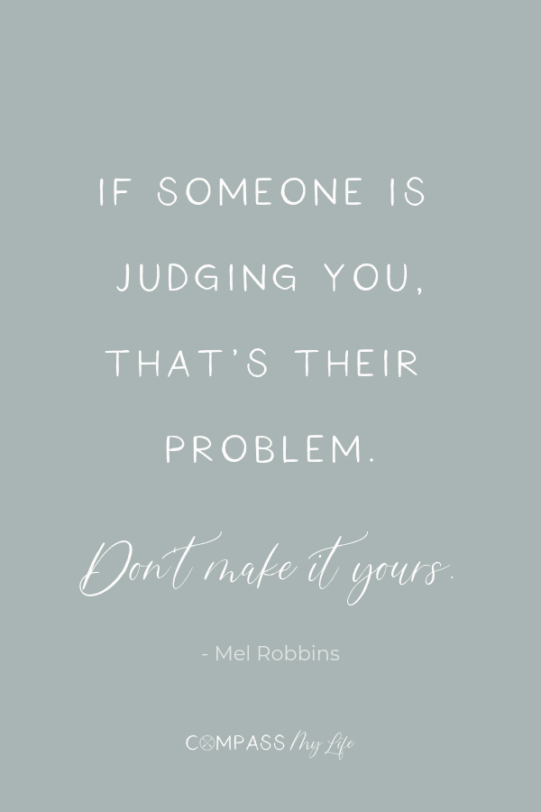 If someone is judging you, that's their problem. Don't make it yours. - Mel Robbins... Love this quote as a confidence booster!... #compassmylife #confidence