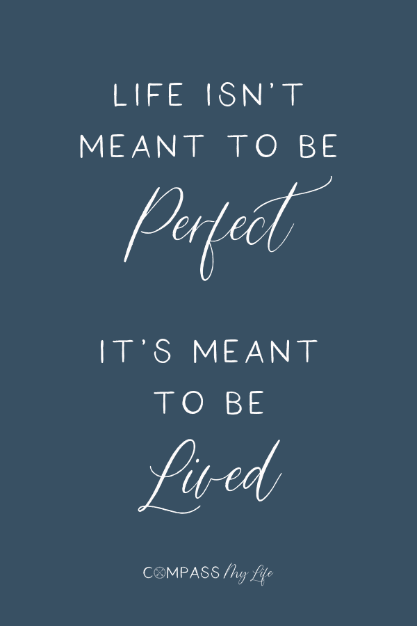 Life isn't meant to be perfect. It's meant to be lived... It's okay to let go of the little things, believe you are enough, and be inspired by this quote to build your confidence... #compassmylife