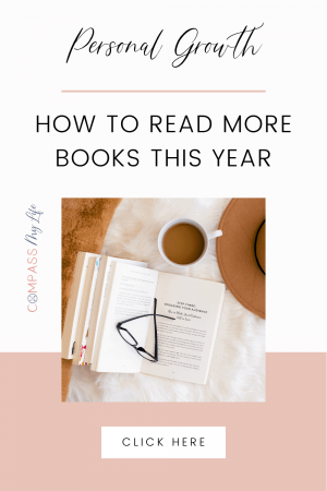 Want to level up your personal growth by reading more books this year? Get my 5 best tips for reading 3-4 books a month! #reading #personalgrowth #compassmylife